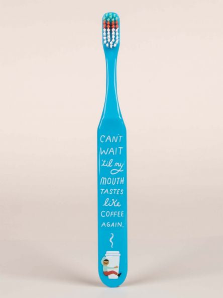 Blue Q Toothbrush - Can’t Wait Till My Mouth Tastes Like Coffee Again