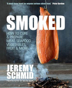 Smoked How to Cure and Prepare Meat, Seafood, Vegetables, Fruit and More